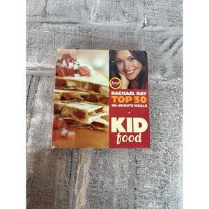 Kid Food : Rachael Ray's Top 30 30-Minutes Meals 2005 Hardcover Cookbook Recipe